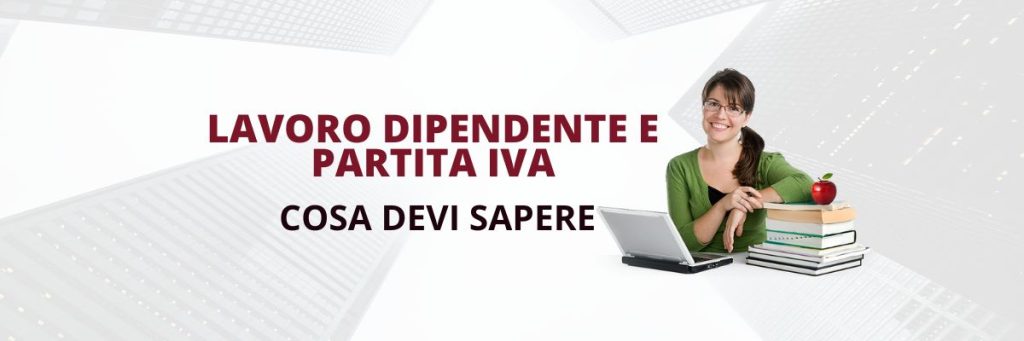 Lavoro dipendente e partita iva - quello che devi sapere